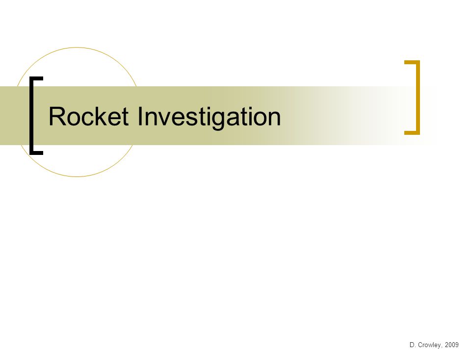 Rocket Investigation D. Crowley, 2009