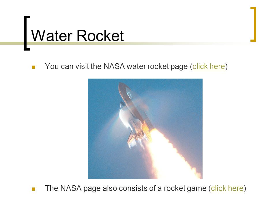 Water Rocket You can visit the NASA water rocket page (click here)click here The NASA page also consists of a rocket game (click here)click here