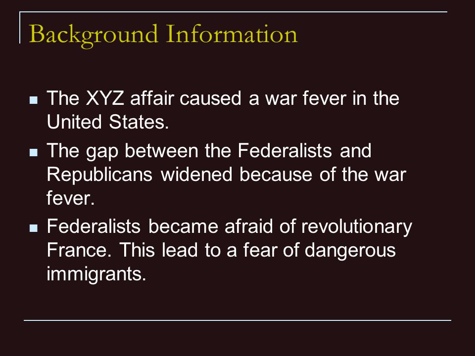 Background Information The XYZ affair caused a war fever in the United States.