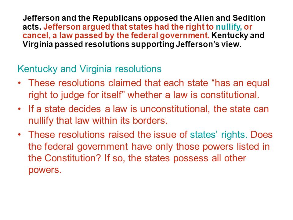 Kentucky and Virginia resolutions These resolutions claimed that each state has an equal right to judge for itself whether a law is constitutional.