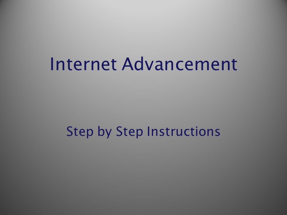 Internet Advancement Step by Step Instructions
