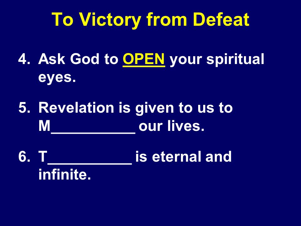 To Victory from Defeat 4.Ask God to OPEN your spiritual eyes.