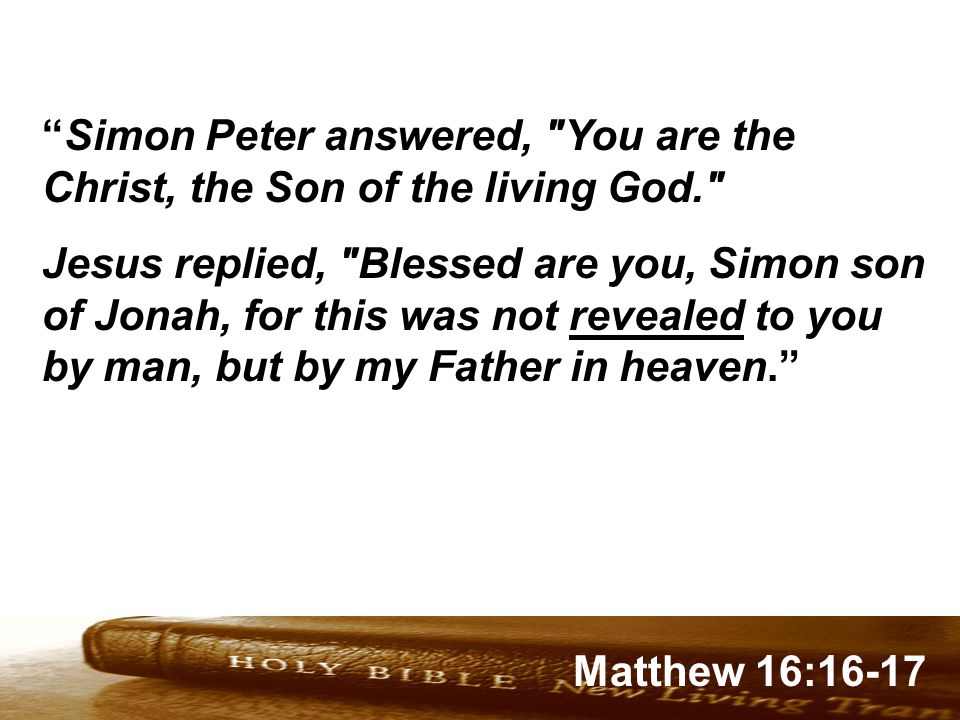 Genesis 32:1-2 Matthew 16:16-17 Simon Peter answered, You are the Christ, the Son of the living God. Jesus replied, Blessed are you, Simon son of Jonah, for this was not revealed to you by man, but by my Father in heaven.