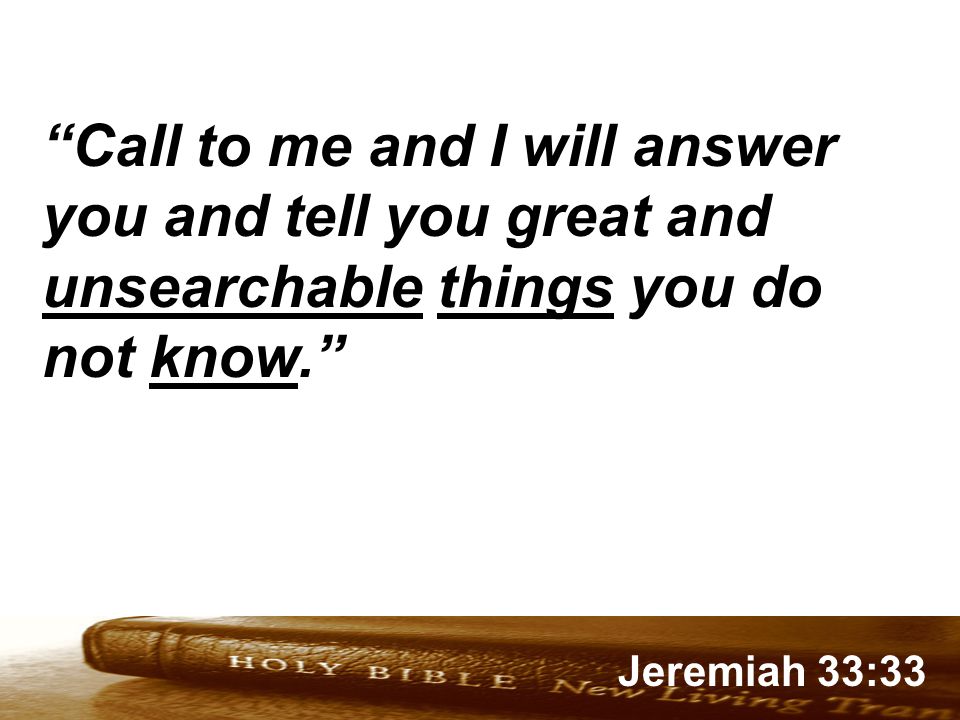 Genesis 32:1-2 Jeremiah 33:33 Call to me and I will answer you and tell you great and unsearchable things you do not know.