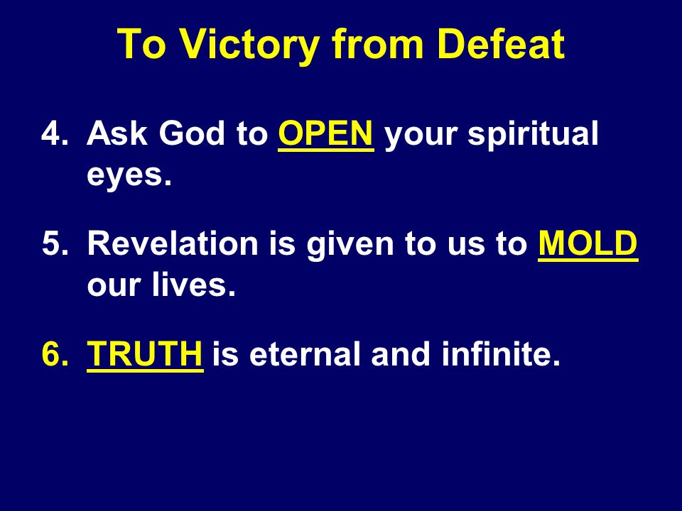 To Victory from Defeat 4.Ask God to OPEN your spiritual eyes.