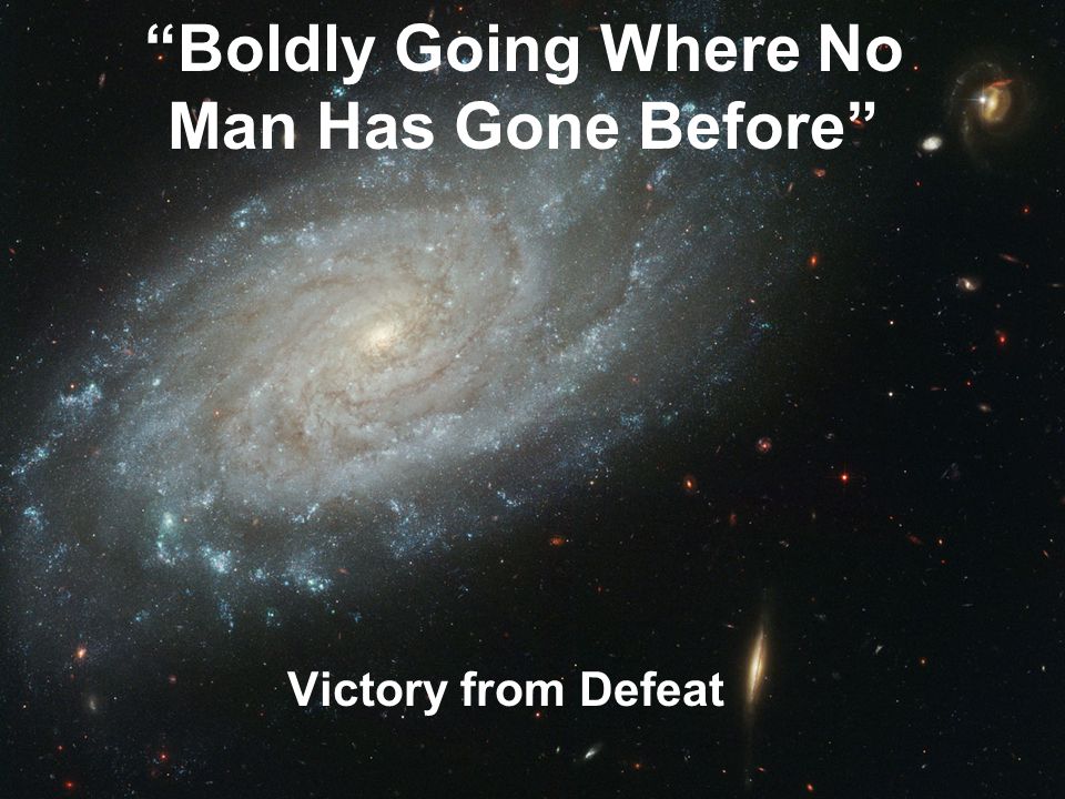 Boldly Going Where No Man Has Gone Before Victory from Defeat