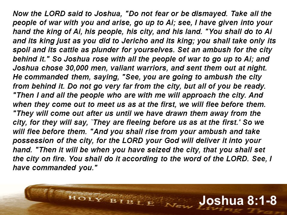 Genesis 32:1-2 Joshua 8:1-8 Now the LORD said to Joshua, Do not fear or be dismayed.