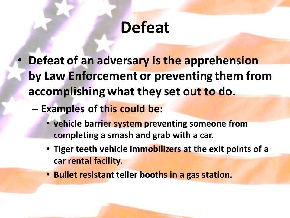 Defeat Defeat of an adversary is the apprehension by Law Enforcement or preventing them from accomplishing what they set out to do.