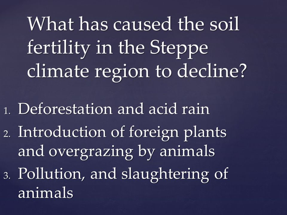1. Deforestation and acid rain 2. Introduction of foreign plants and overgrazing by animals 3.
