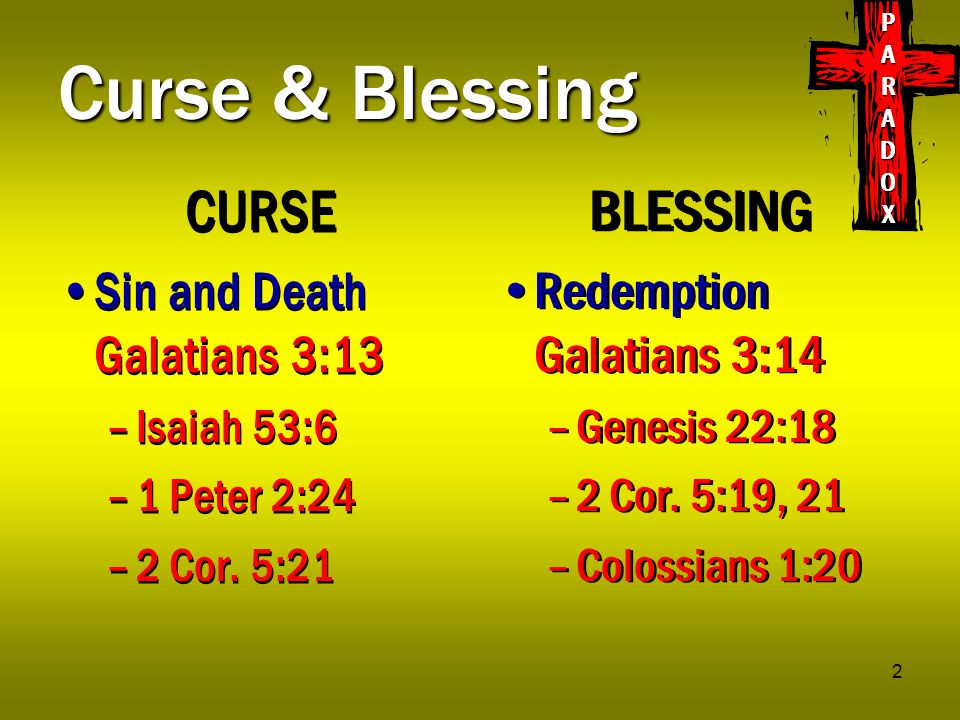 2 Curse & Blessing CURSE Sin and Death Galatians 3:13 –Isaiah 53:6 –1 Peter 2:24 –2 Cor.