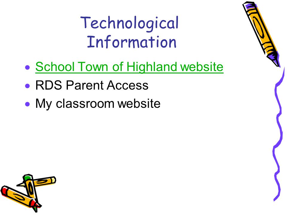 Technological Information  School Town of Highland website School Town of Highland website  RDS Parent Access  My classroom website