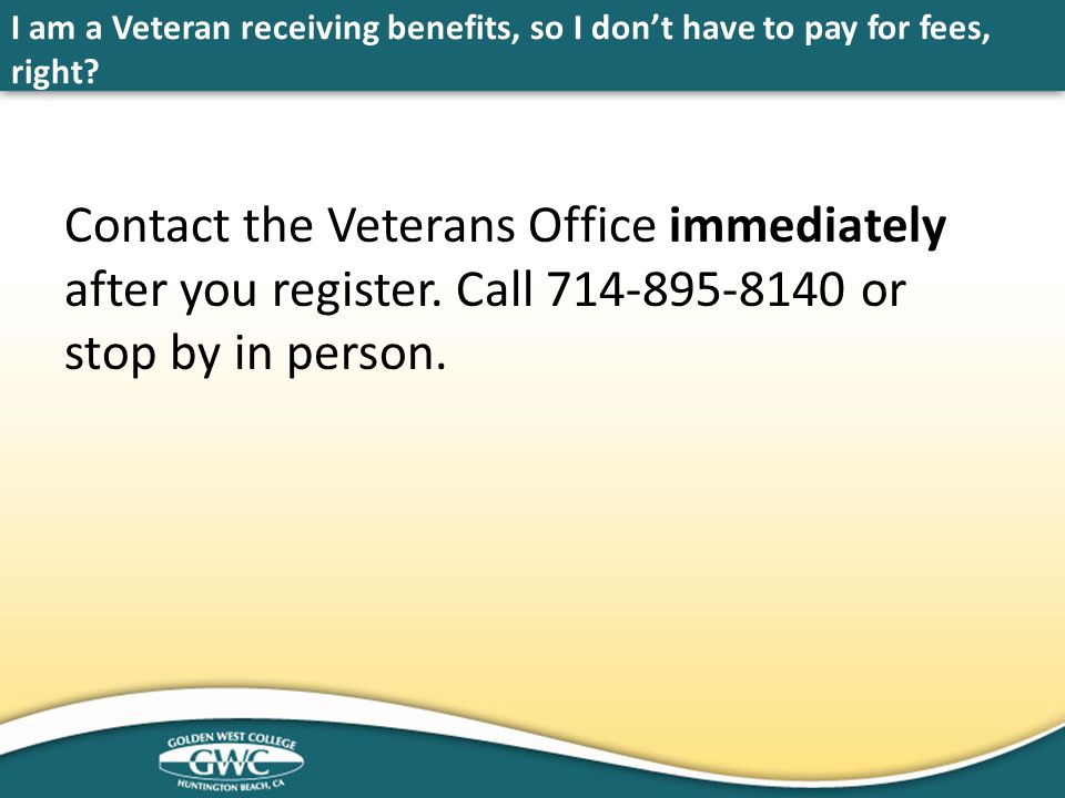 I am a Veteran receiving benefits, so I don’t have to pay for fees, right.