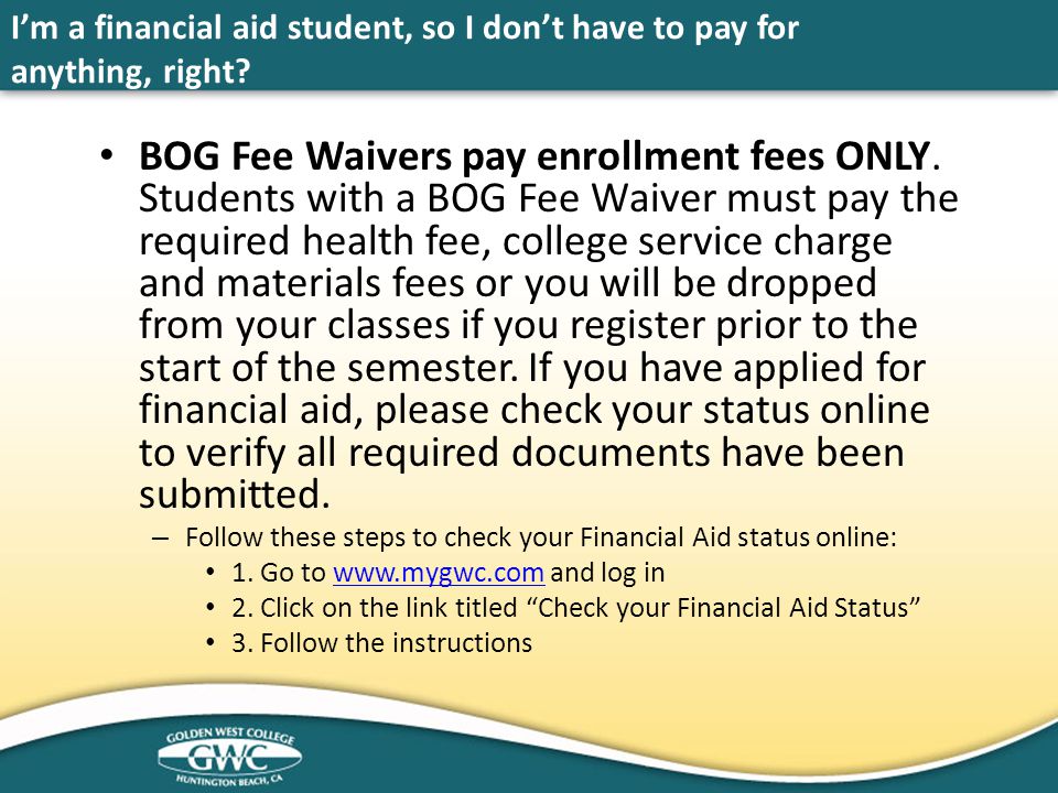 I’m a financial aid student, so I don’t have to pay for anything, right.