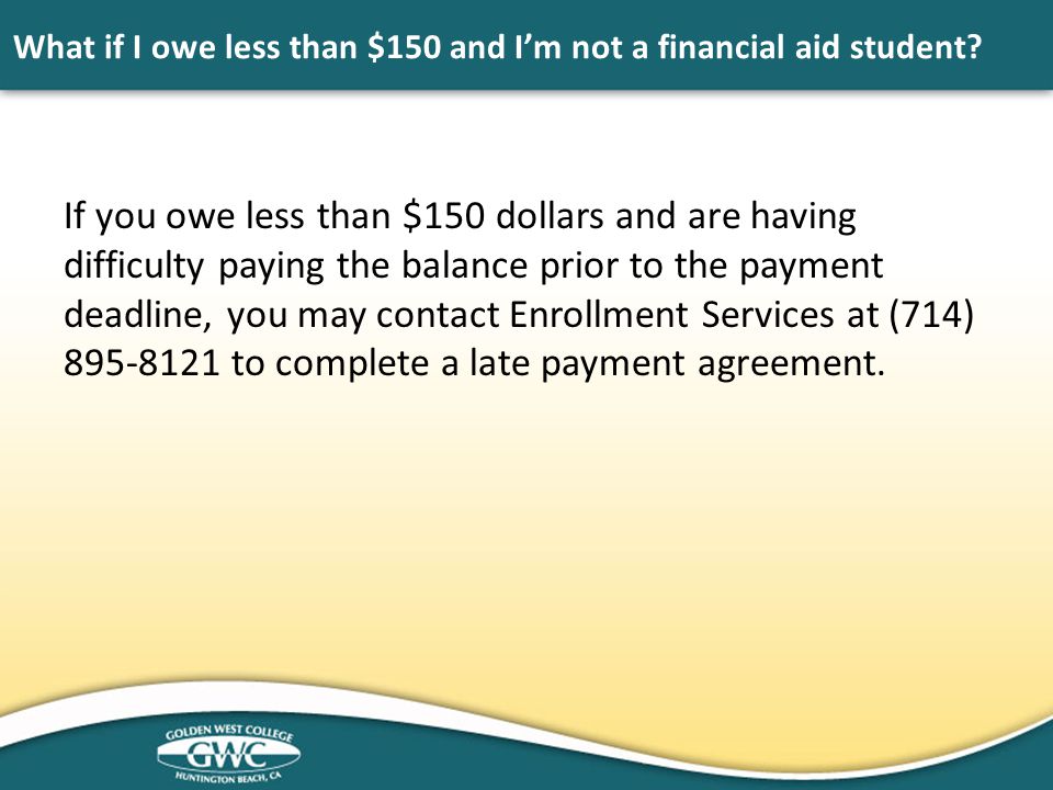 What if I owe less than $150 and I’m not a financial aid student.