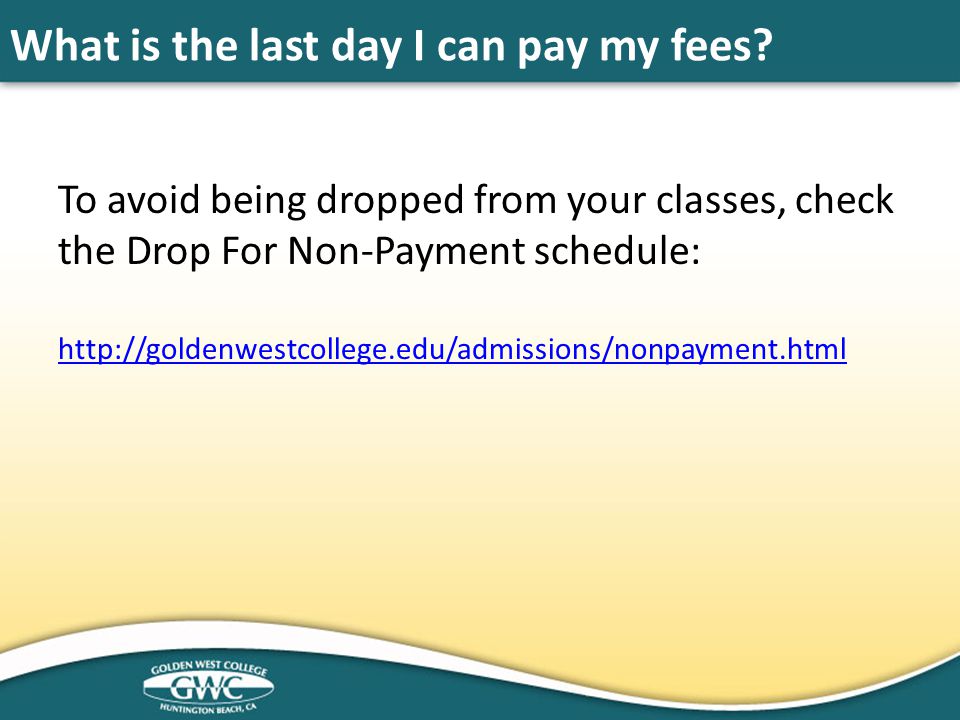 What is the last day I can pay my fees.