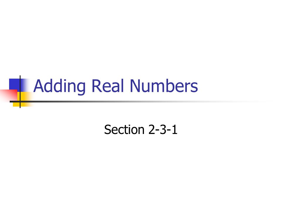 Adding Real Numbers Section 2-3-1