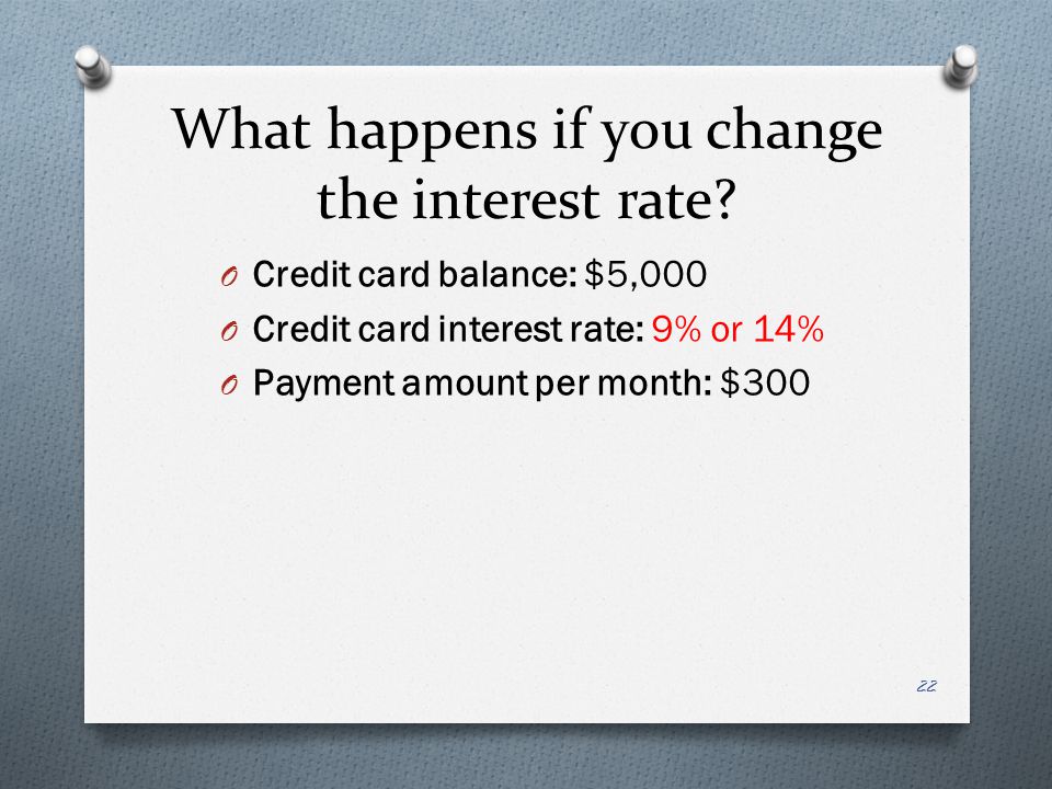 What happens if you change the interest rate.