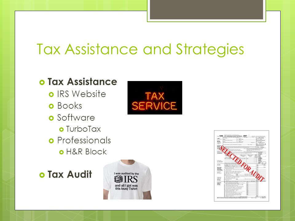 Tax Assistance and Strategies  Tax Assistance  IRS Website  Books  Software  TurboTax  Professionals  H&R Block  Tax Audit