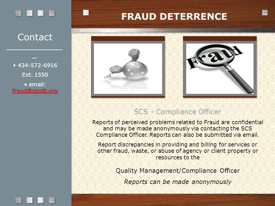 SCS - Compliance Officer Reports of perceived problems related to Fraud are confidential and may be made anonymously via contacting the SCS Compliance Officer.