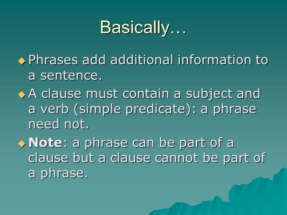 Basically…  Phrases add additional information to a sentence.
