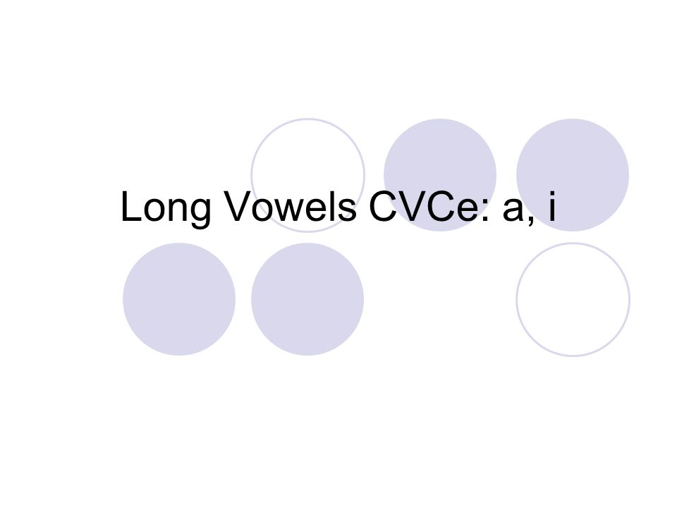 Long Vowels CVCe: a, i