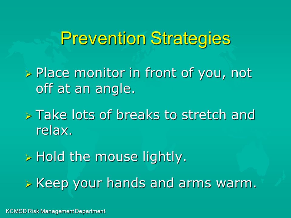 KCMSD Risk Management Department Prevention Strategies  Place monitor in front of you, not off at an angle.