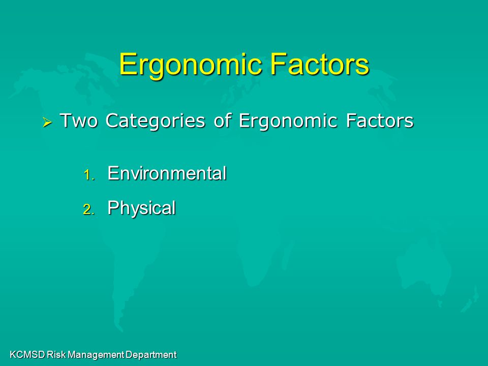 KCMSD Risk Management Department Ergonomic Factors  Two Categories of Ergonomic Factors 1.