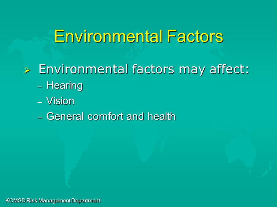 KCMSD Risk Management Department Environmental Factors  Environmental factors may affect: – Hearing – Vision – General comfort and health