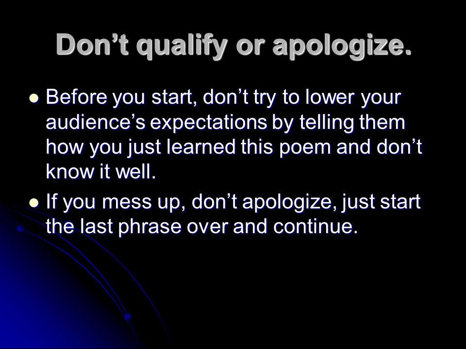 Don’t qualify or apologize.