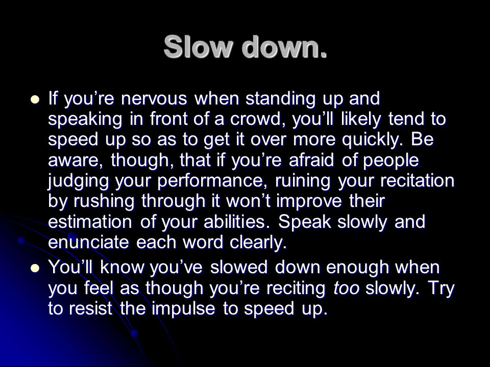Slow down.