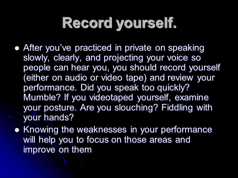 Record yourself.