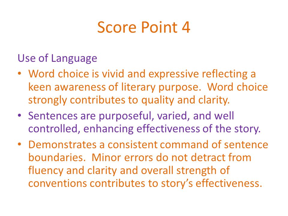 Score Point 4 Use of Language Word choice is vivid and expressive reflecting a keen awareness of literary purpose.