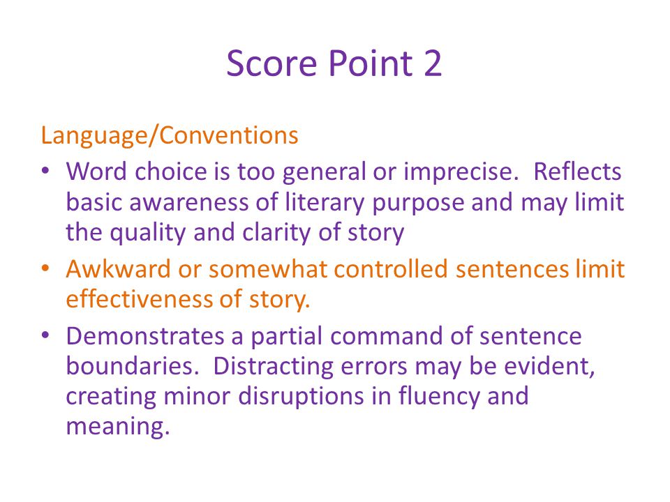 Score Point 2 Language/Conventions Word choice is too general or imprecise.
