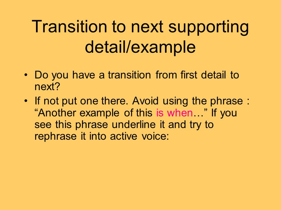 Transition to next supporting detail/example Do you have a transition from first detail to next.