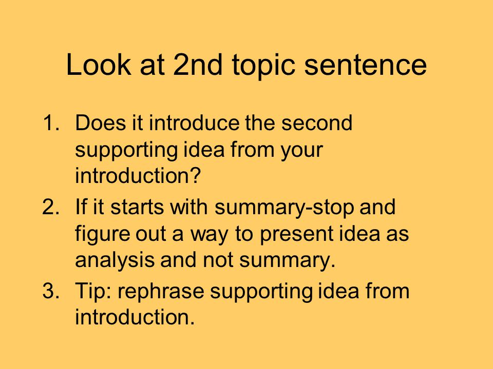 Look at 2nd topic sentence 1.Does it introduce the second supporting idea from your introduction.