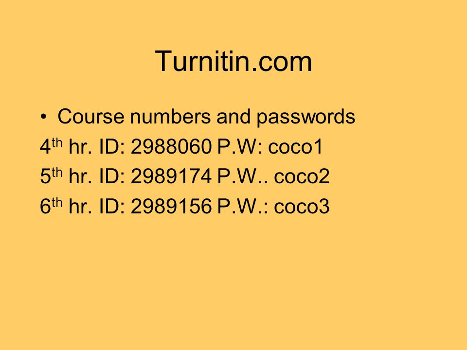Turnitin.com Course numbers and passwords 4 th hr.