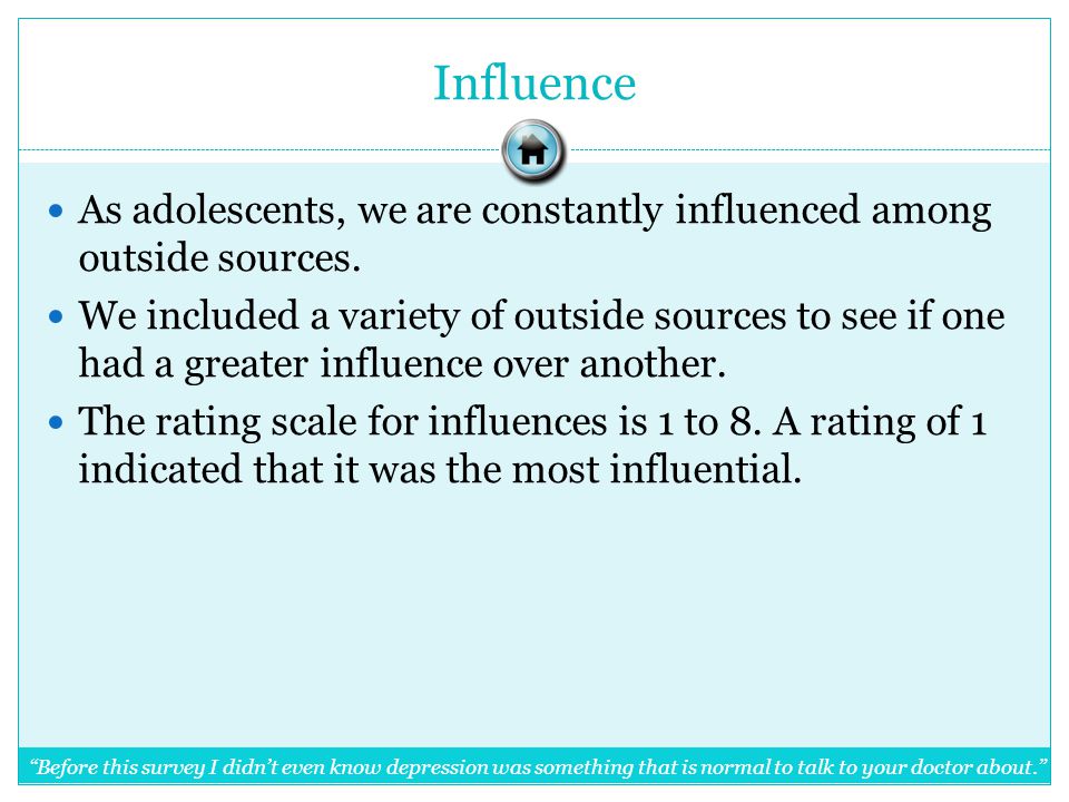 Influence As adolescents, we are constantly influenced among outside sources.