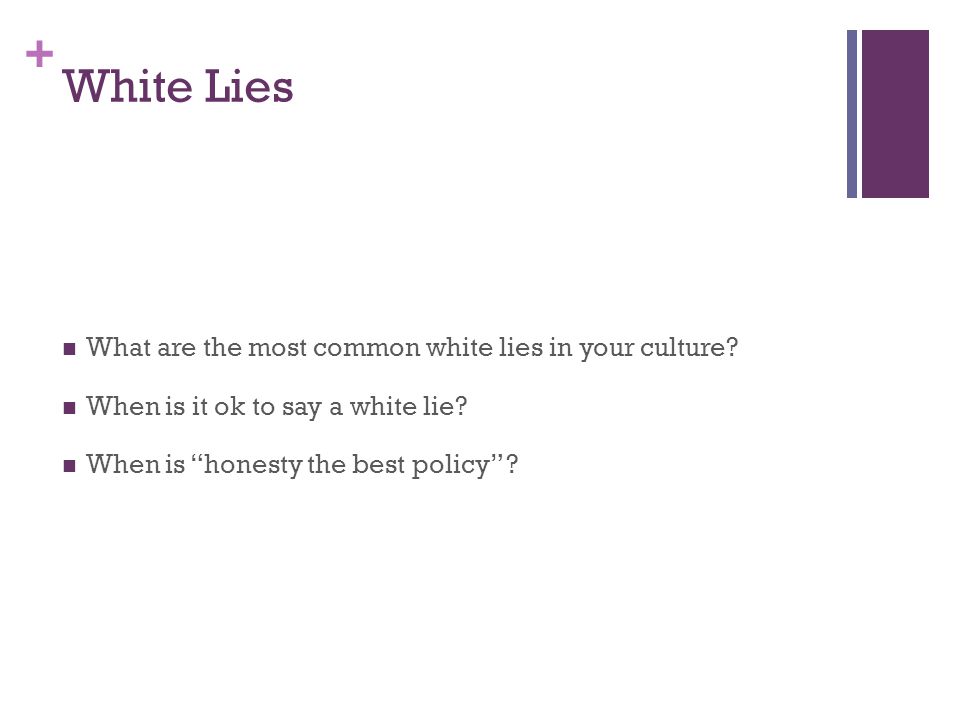 + White Lies What are the most common white lies in your culture.