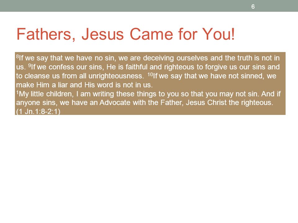 6 Fathers, Jesus Came for You.