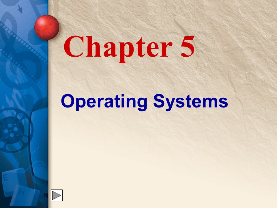 Chapter 5 Operating Systems