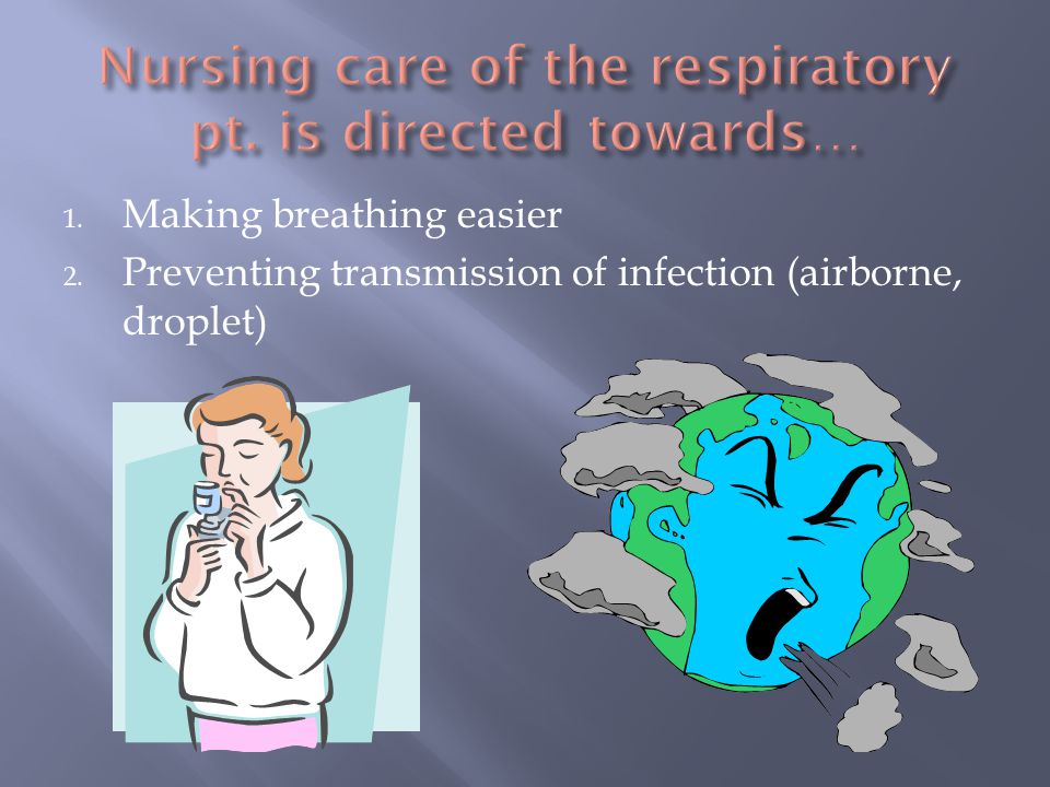 1. Making breathing easier 2. Preventing transmission of infection (airborne, droplet)