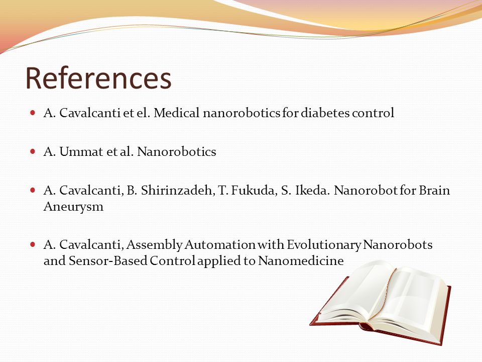 References A. Cavalcanti et el. Medical nanorobotics for diabetes control A.