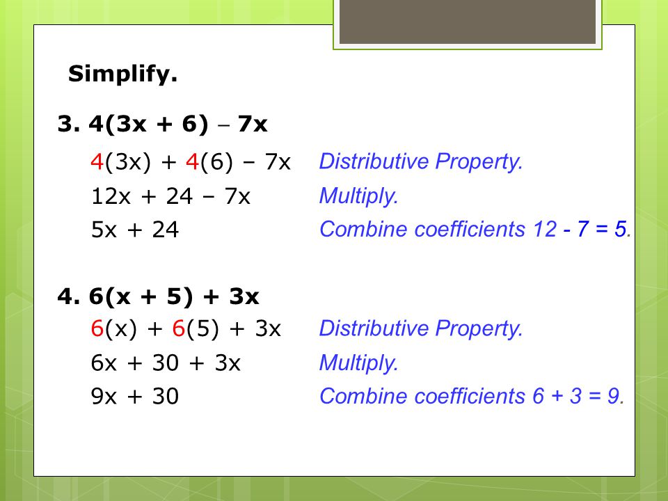 3. 4(3x + 6)  7x 4. 6(x + 5) + 3x Simplify. Distributive Property.