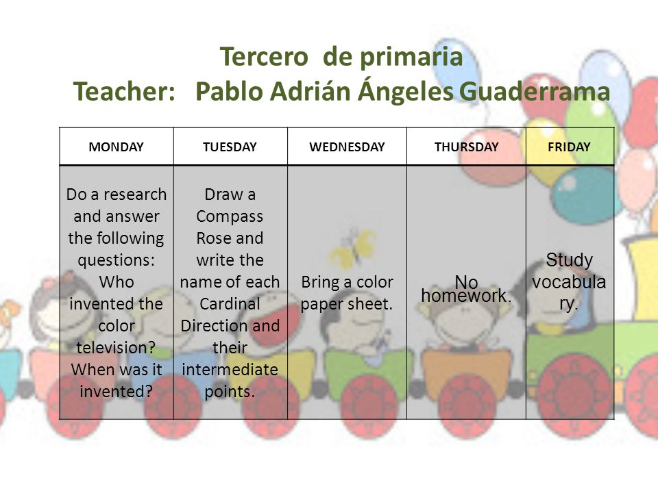 Tercero de primaria Teacher: Pablo Adrián Ángeles Guaderrama MONDAYTUESDAY WEDNESDAY THURSDAYFRIDAY Do a research and answer the following questions: Who invented the color television.