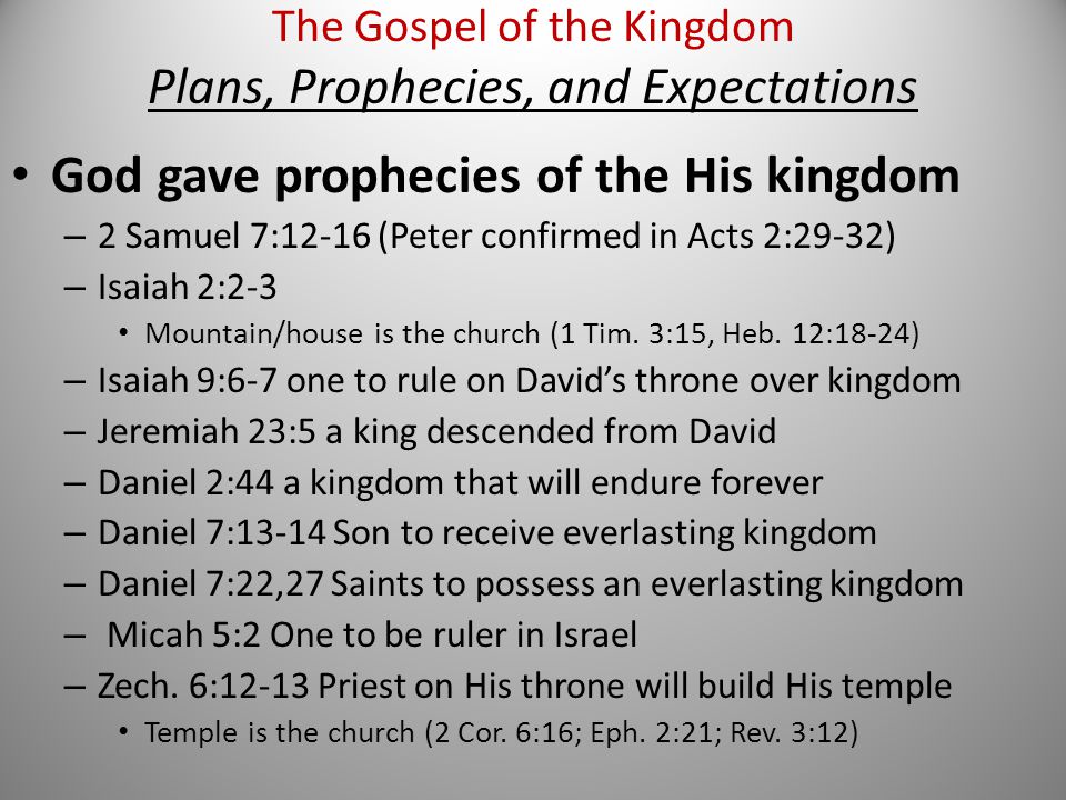 God gave prophecies of the His kingdom – 2 Samuel 7:12-16 (Peter confirmed in Acts 2:29-32) – Isaiah 2:2-3 Mountain/house is the church (1 Tim.