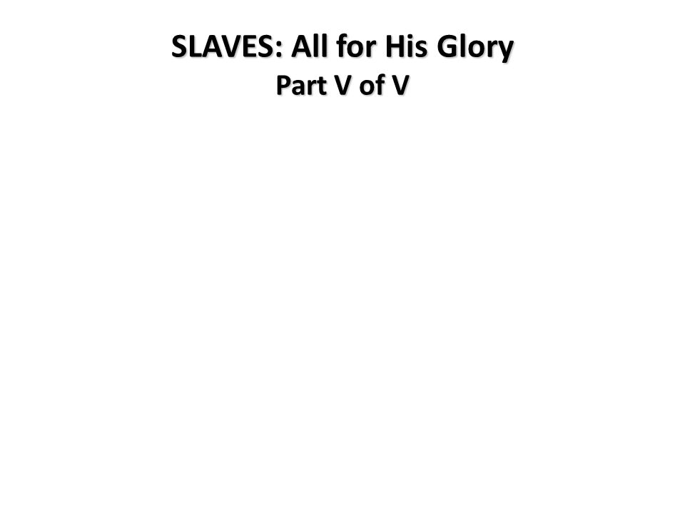 SLAVES: All for His Glory Part V of V