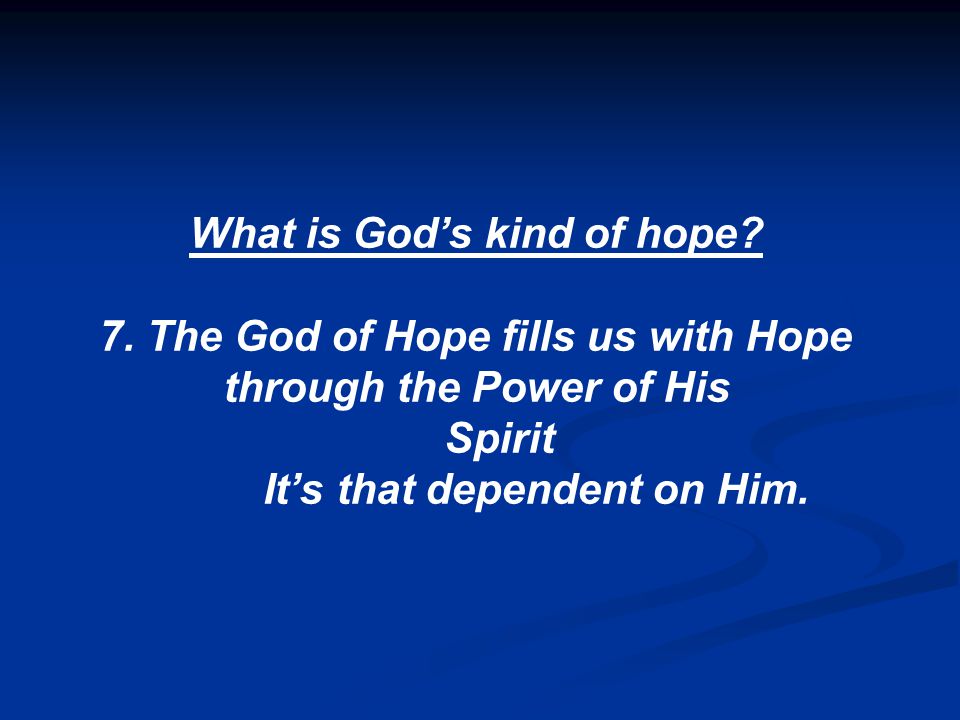 What is God’s kind of hope. 7.