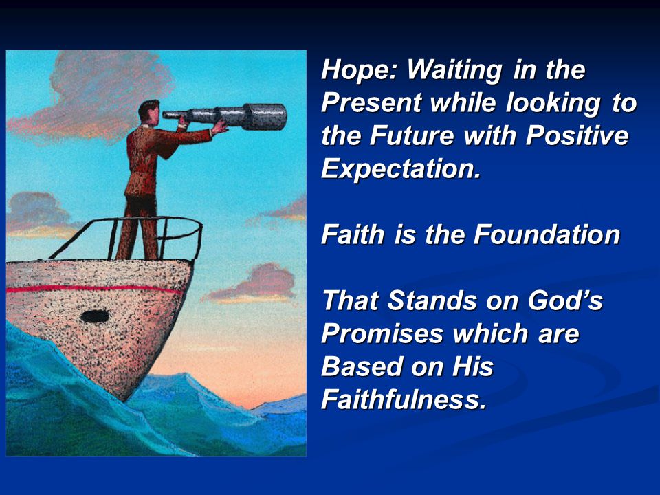 Hope: Waiting in the Present while looking to the Future with Positive Expectation.