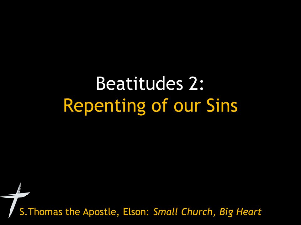 S.Thomas the Apostle, Elson: Small Church, Big Heart Beatitudes 2: Repenting of our Sins