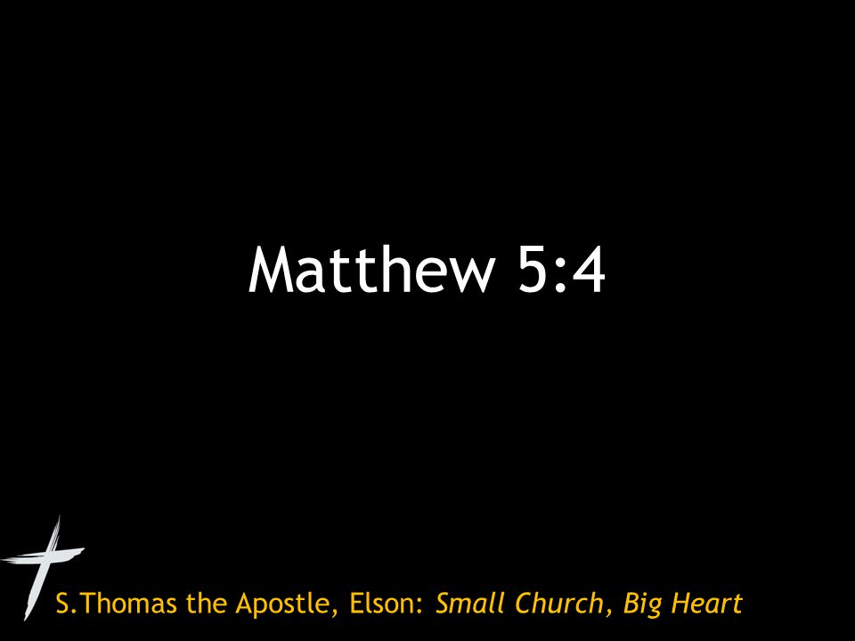 S.Thomas the Apostle, Elson: Small Church, Big Heart Matthew 5:4